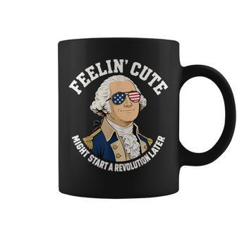 Feelin Cute Start Revolution Later Washington July 4Th Coffee Mug - Thegiftio UK
