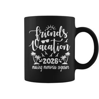 Friends Vacation 2026 Making Memories Together Girls Trip Coffee Mug - Thegiftio