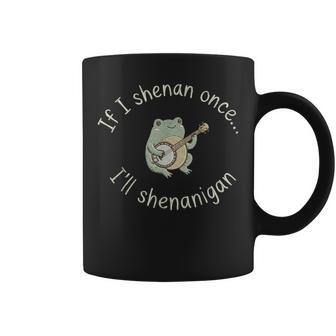 Frog If I Shenan Once I'll Shenanigan Coffee Mug - Thegiftio UK