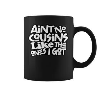 Ain’T No Cousins Like The Ones I Got Cousin Crew Squad Coffee Mug - Thegiftio UK