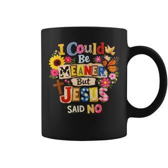 Christian I Could Be Meaner But Jesus Said No Coffee Mug - Thegiftio UK