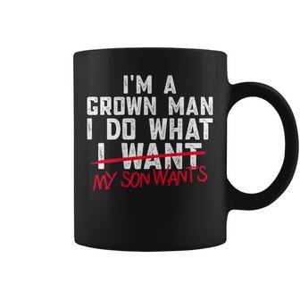 Dad I'm A Grown Man I Do What My Son Wants Coffee Mug - Thegiftio UK