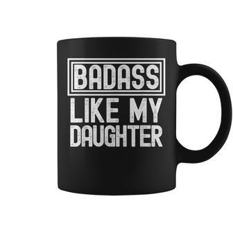 Fathers Day From Daughter Badass Like My Daughter Coffee Mug - Thegiftio UK