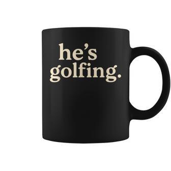 Golf Widow For – He’S Golfing Coffee Mug - Thegiftio UK