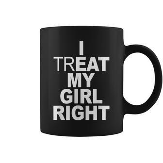 Relationship I Treat My Girl Right Coffee Mug | Mazezy