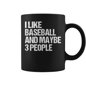 Sarcastic I Like Baseball And Maybe 3 People Coffee Mug - Thegiftio