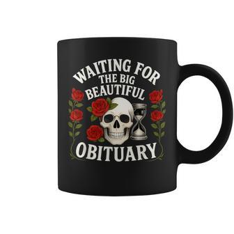 Sarcastic Waiting For The Big Beautiful Obituary Coffee Mug - Thegiftio UK