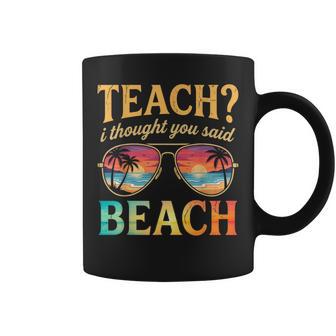 Vacation Teach I Thought You Said Beach Teacher Summer Coffee Mug - Thegiftio