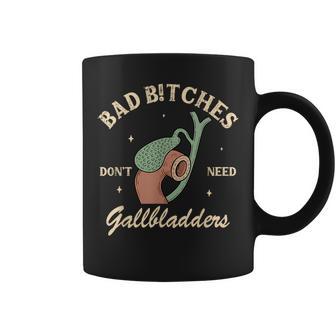 Gallbladder Surgery Bad Btches Don't Need Gallbladders Coffee Mug - Thegiftio UK