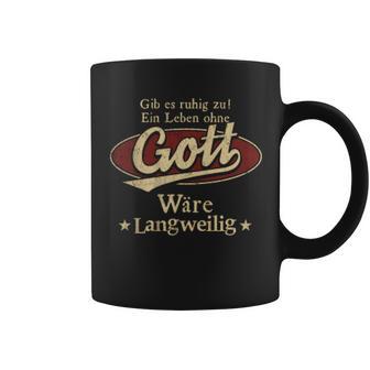 Gib Es Ruhig Zu Ein Leben Ohne Gott Wäre Langweilig Tassen - Geschenkecke