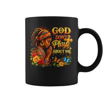 God Don’T Play About Me Melanin Queen Coffee Mug - Monsterry