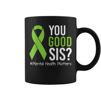 You Good Sis Mental Health Matters Awareness Green Ribbon Coffee Mug - Thegiftio UK
