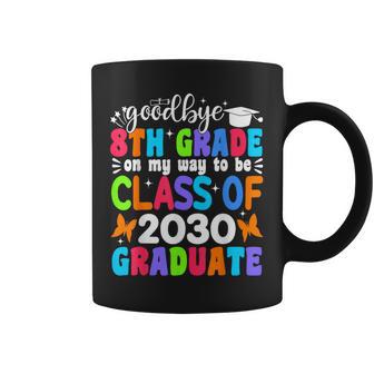 Goodbye 8Th Grade On My Way To Be Class Of 2030 8Th Grade Coffee Mug - Thegiftio UK