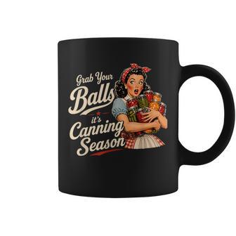 Grab Your Balls Its Canning Season Food Preservation Coffee Mug - Thegiftio UK