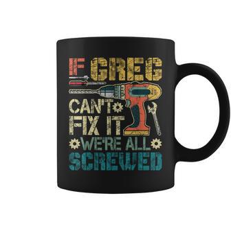 If Greg Can't Fix It We're All Screwed Fathers Coffee Mug - Thegiftio UK