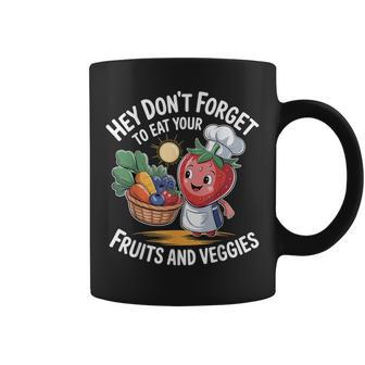 Hey Don't Forget To Eat Your Fruits And Veggies Coffee Mug - Thegiftio UK