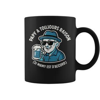 Homme Papy A Toujours Raison Cadeau Papy Drole Original Grand-Père Tasse - Cadeauxyz