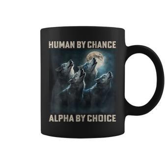 Human By Chance Alpha By Choice Cool Alpha Wolf Meme Coffee Mug - Thegiftio