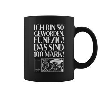 Ich Bin 50 Geworden Fünfzig Dasind 100 Mark 50 Geburtstag Tassen - Seseable