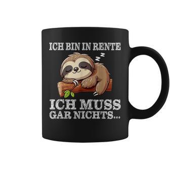 Ich Bin In Rente Ich Muss Gar Nichts Faultierpruch Rentner Tassen - Seseable