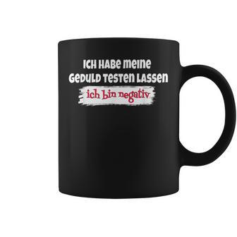 Ich Habe Meine Geduld Testen Lassen Lustigerpruch Ironie Tassen - Seseable