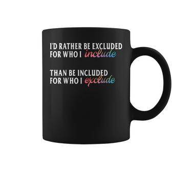 I'd Rather Be Excluded For Who I Include Lgbtq Positive Coffee Mug - Thegiftio UK