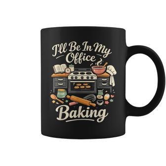 I’Ll Be In My Office Baking Baker Man Woman Coffee Mug - Monsterry