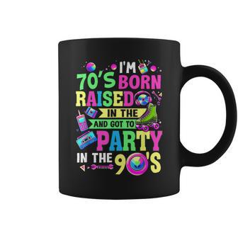 I'm 70S Born Raised In The 80S And Got To Party In The 90S Coffee Mug - Thegiftio UK