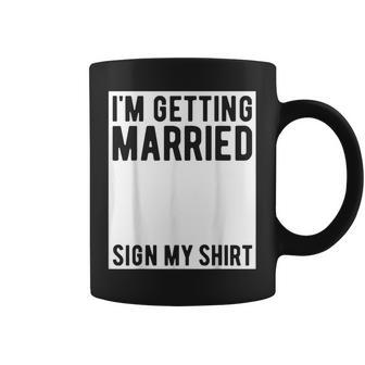 I'm Getting Married Sign My Marriage Party Coffee Mug - Thegiftio UK