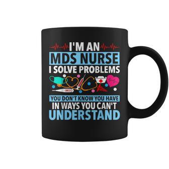 I'm An Mds Nurse I Solve Problems You Don't Know You Have Coffee Mug - Thegiftio UK