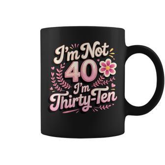 I'm Not 40 I'm Thirty-Ten Forty Midlife Turning 40 Coffee Mug - Thegiftio UK