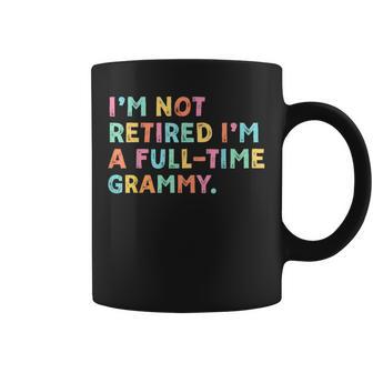 I'm Not Retired I'm A Full-Time Grammy Retirement Grandma Coffee Mug | Mazezy