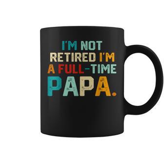 I'm Not Retired I'm A Full Time Papa Father's Day Coffee Mug - Thegiftio UK