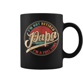 I'm Not Retired I'm A Full Time Papa Vintage Retro Coffee Mug - Monsterry