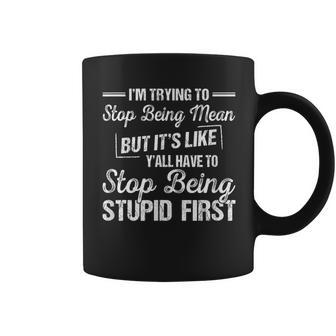 I'm Trying To Stop Being Mean Sarcastic Coffee Mug - Thegiftio