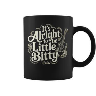 It’S Alright To Be Little Bitty Country Western Music Coffee Mug - Thegiftio UK