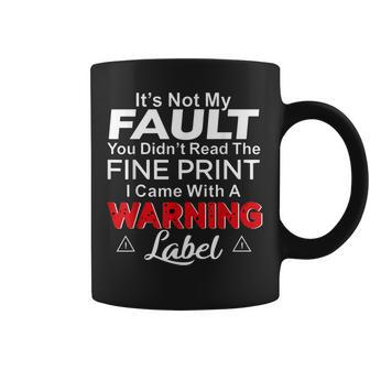 It's Not My Fault You Didn't Read The Fine Print I Came With Coffee Mug - Monsterry