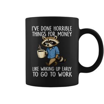 Ive Done Horrible Things For Money Waking Up Early To Work Coffee Mug - Thegiftio UK