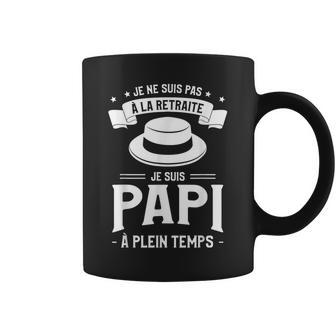 Je Neuis Pas À La Retraite Jeuis Papi À Plein Temps Tasse - Cadeauxyz