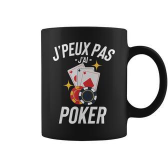 J'peux Pas J'ai Poker Cadeau Humour Drole Tasse - Cadeauxyz