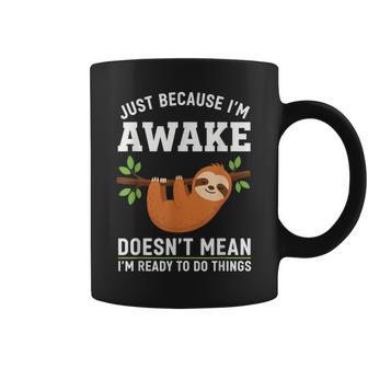 Just Because I'm Awake Sloth Lovers Saying Men Coffee Mug - Thegiftio UK
