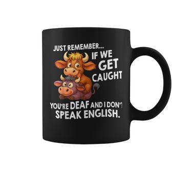 Just Remember If We Get Caught You’Re Deaf And I Don't Speak Coffee Mug - Thegiftio UK