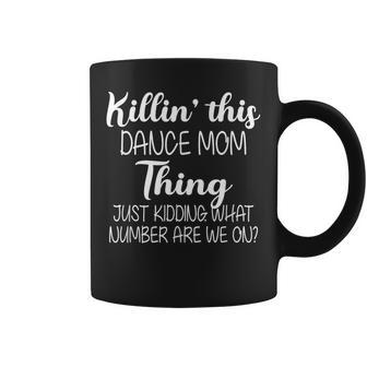 Killin’ This Dance Mom Thing What Number Are We On Coffee Mug - Thegiftio UK