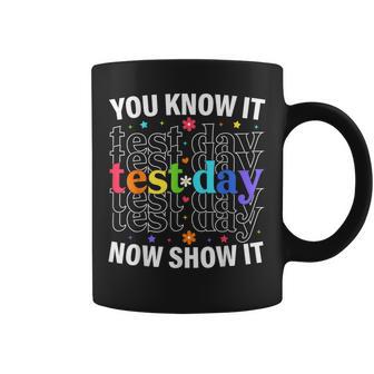 You Know It Now Show It Test Day Motivational Teacher Coffee Mug - Monsterry