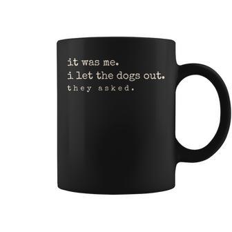 It Was Me I Let The Dogs Out They Asked Dog Quote Coffee Mug - Thegiftio UK