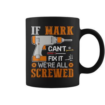 If Mark Can't Fix It We're All Screwed Coffee Mug - Thegiftio UK