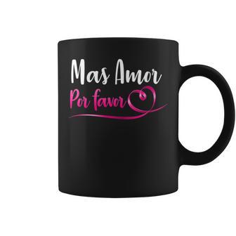 Mas Amor Por Favor Más Amor Por Favor Camisa Latina Cuello Taza de café - Regaloses