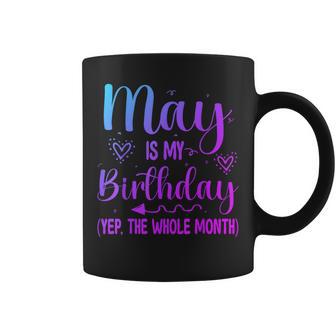 May Is My Birthday Yes The Whole Month Birthday Coffee Mug - Thegiftio UK