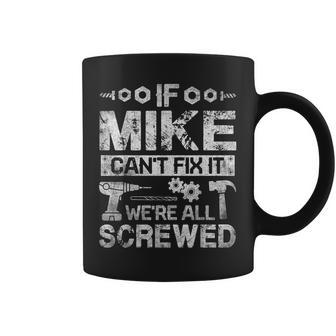 If Mike Can't Fix It We're All Screwed Fathers Coffee Mug - Thegiftio UK