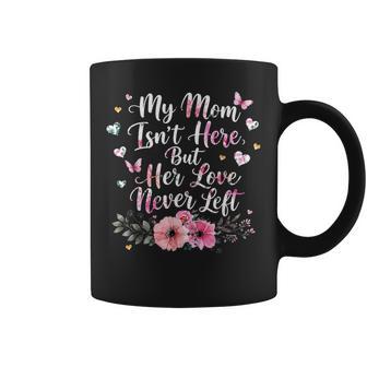 My Mom Isn't Here But Her Love Never Left Memorial Coffee Mug - Thegiftio UK